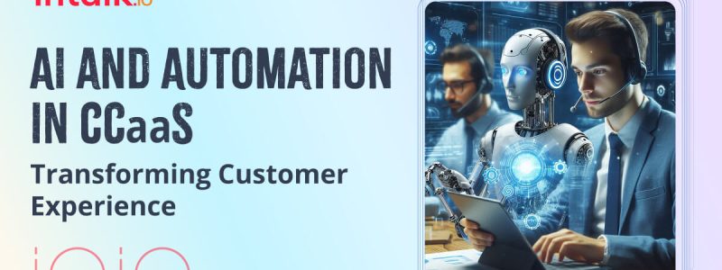 AI and Automation in CCaaS Transforming Customer Experience