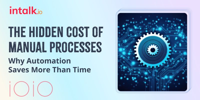 The Cost of Manual Processes in CX